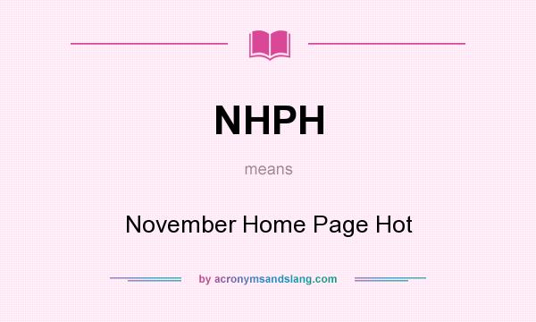 What does NHPH mean? It stands for November Home Page Hot