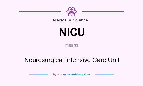 What does NICU mean? It stands for Neurosurgical Intensive Care Unit