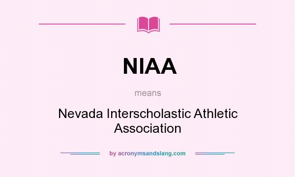 What does NIAA mean? It stands for Nevada Interscholastic Athletic Association