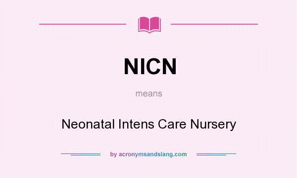 What does NICN mean? It stands for Neonatal Intens Care Nursery