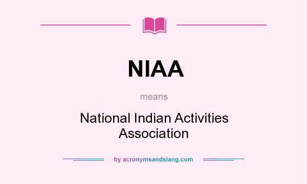 What does NIAA mean? It stands for National Indian Activities Association