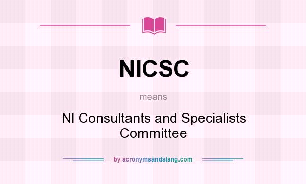 What does NICSC mean? It stands for NI Consultants and Specialists Committee