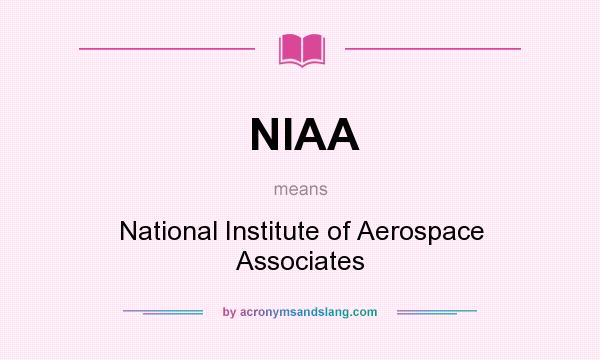 What does NIAA mean? It stands for National Institute of Aerospace Associates