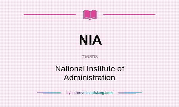 What does NIA mean? It stands for National Institute of Administration
