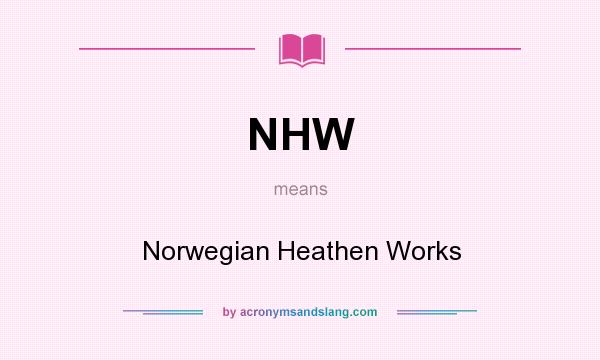 What does NHW mean? It stands for Norwegian Heathen Works