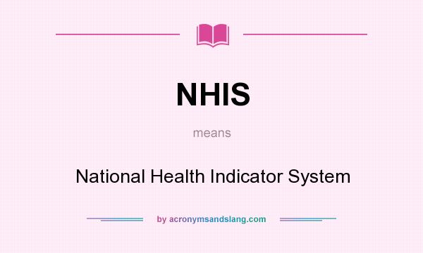 What does NHIS mean? It stands for National Health Indicator System