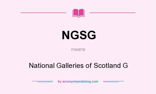 What does NGSG mean? It stands for National Galleries of Scotland G