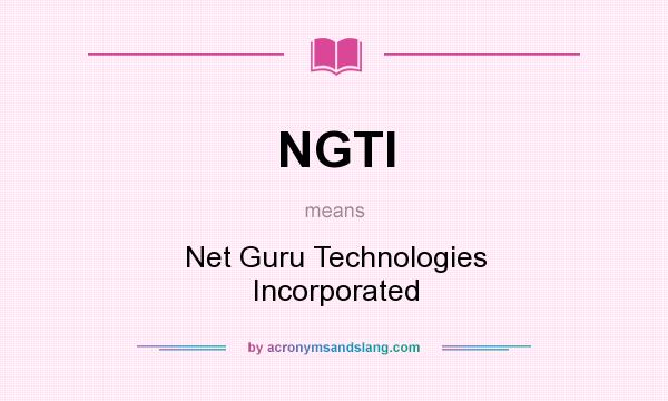What does NGTI mean? It stands for Net Guru Technologies Incorporated