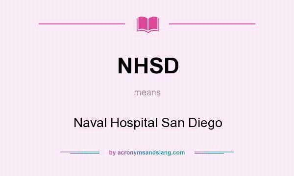 What does NHSD mean? It stands for Naval Hospital San Diego