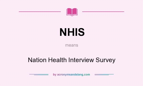 What does NHIS mean? It stands for Nation Health Interview Survey