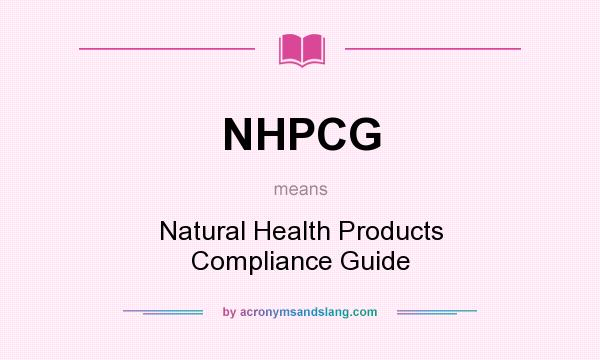 What does NHPCG mean? It stands for Natural Health Products Compliance Guide