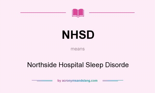 What does NHSD mean? It stands for Northside Hospital Sleep Disorde