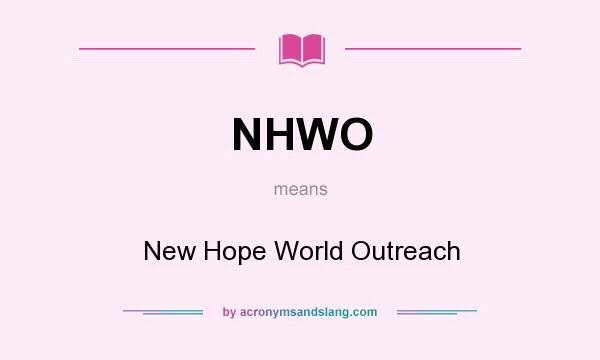 What does NHWO mean? It stands for New Hope World Outreach