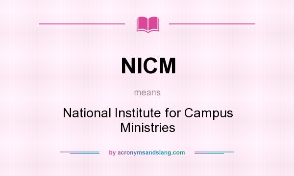 What does NICM mean? It stands for National Institute for Campus Ministries