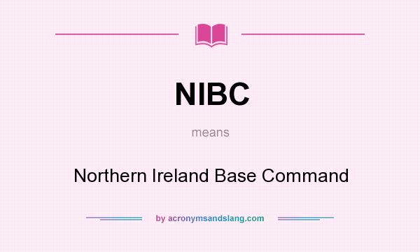 What does NIBC mean? It stands for Northern Ireland Base Command