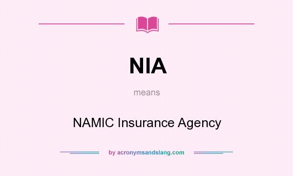 What does NIA mean? It stands for NAMIC Insurance Agency