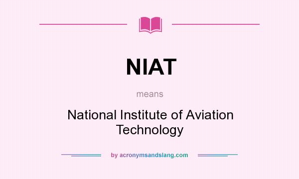 What does NIAT mean? It stands for National Institute of Aviation Technology