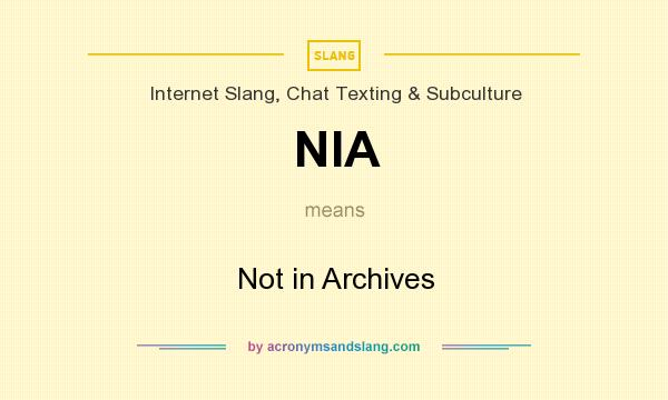 What does NIA mean? It stands for Not in Archives