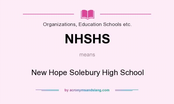 What does NHSHS mean? It stands for New Hope Solebury High School