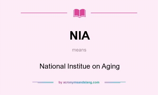 What does NIA mean? It stands for National Institue on Aging