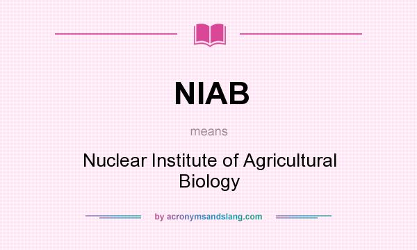 What does NIAB mean? It stands for Nuclear Institute of Agricultural Biology
