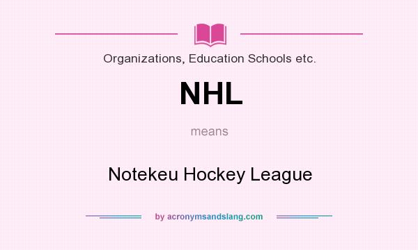 What does NHL mean? It stands for Notekeu Hockey League