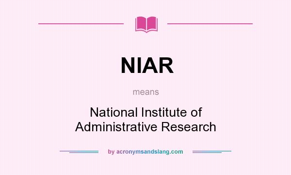 What does NIAR mean? It stands for National Institute of Administrative Research