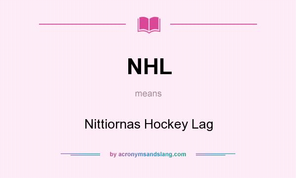 What does NHL mean? It stands for Nittiornas Hockey Lag