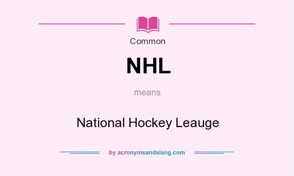 What does NHL mean? It stands for National Hockey Leauge