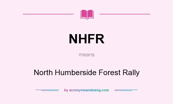What does NHFR mean? It stands for North Humberside Forest Rally