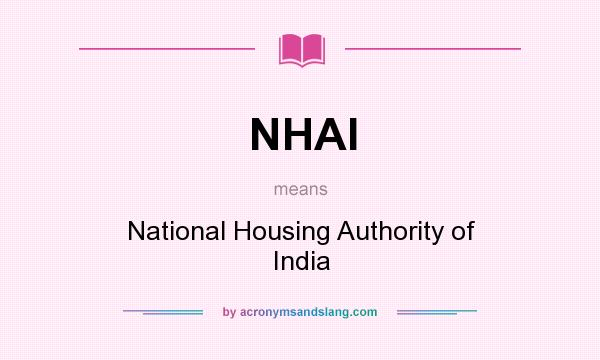 What does NHAI mean? It stands for National Housing Authority of India