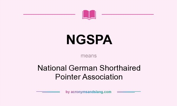What does NGSPA mean? It stands for National German Shorthaired Pointer Association