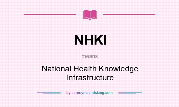 What does NHKI mean? It stands for National Health Knowledge Infrastructure