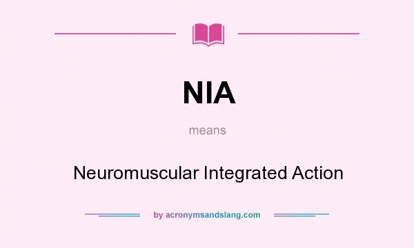 What does NIA mean? It stands for Neuromuscular Integrated Action