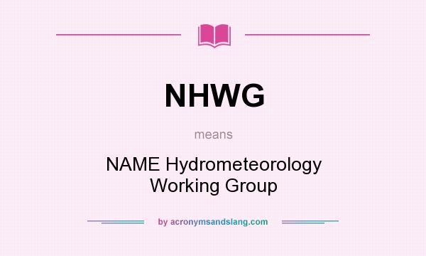 What does NHWG mean? It stands for NAME Hydrometeorology Working Group
