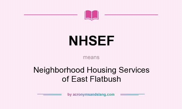 What does NHSEF mean? It stands for Neighborhood Housing Services of East Flatbush
