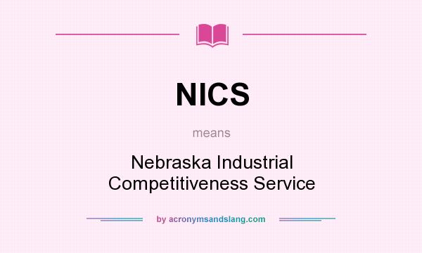 What does NICS mean? It stands for Nebraska Industrial Competitiveness Service