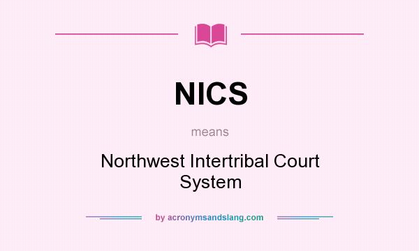 What does NICS mean? It stands for Northwest Intertribal Court System