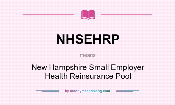 What does NHSEHRP mean? It stands for New Hampshire Small Employer Health Reinsurance Pool