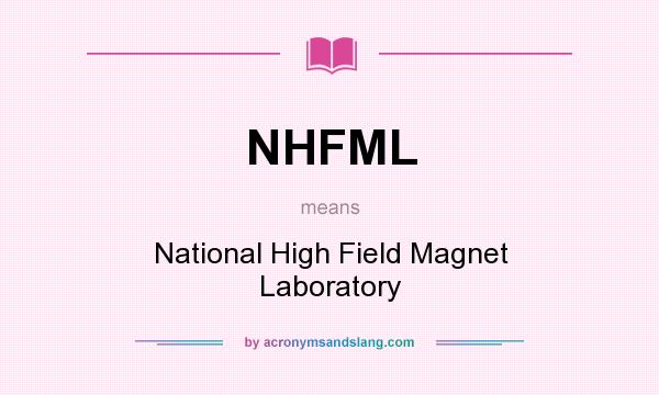 What does NHFML mean? It stands for National High Field Magnet Laboratory