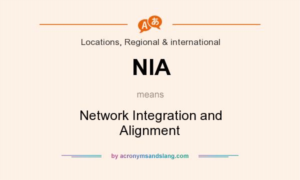 What does NIA mean? It stands for Network Integration and Alignment