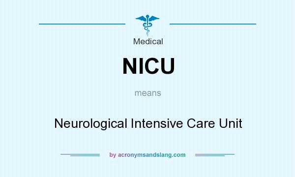 What does NICU mean? It stands for Neurological Intensive Care Unit