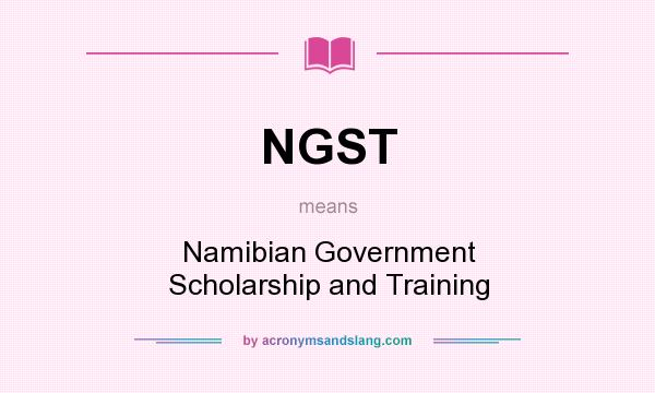 What does NGST mean? It stands for Namibian Government Scholarship and Training