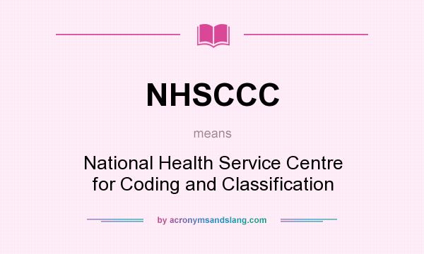 What does NHSCCC mean? It stands for National Health Service Centre for Coding and Classification