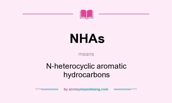 What does NHAs mean? It stands for N-heterocyclic aromatic hydrocarbons