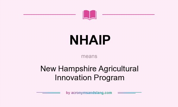 What does NHAIP mean? It stands for New Hampshire Agricultural Innovation Program
