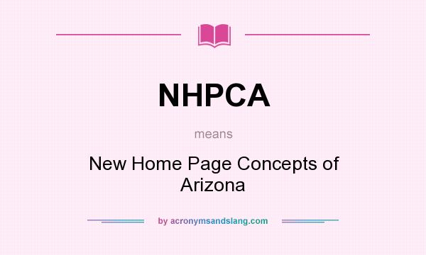What does NHPCA mean? It stands for New Home Page Concepts of Arizona
