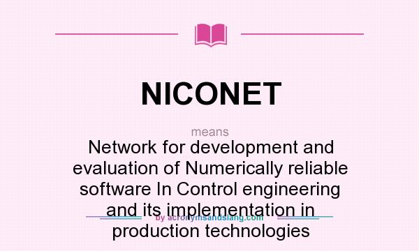 What does NICONET mean? It stands for Network for development and evaluation of Numerically reliable software In Control engineering and its implementation in production technologies