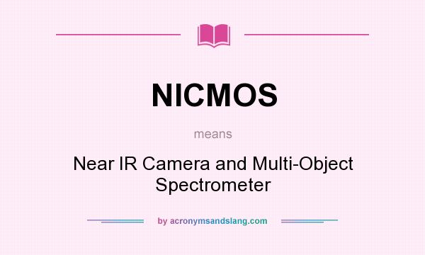 What does NICMOS mean? It stands for Near IR Camera and Multi-Object Spectrometer