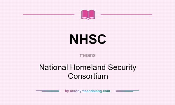 What does NHSC mean? It stands for National Homeland Security Consortium